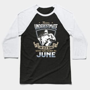 Never Underestimate an Old Man who was Born in June T-shirt Baseball T-Shirt